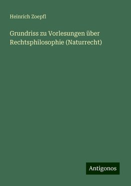 Grundriss zu Vorlesungen über Rechtsphilosophie (Naturrecht)