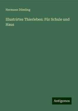 Illustrirtes Thierleben: Für Schule und Haus