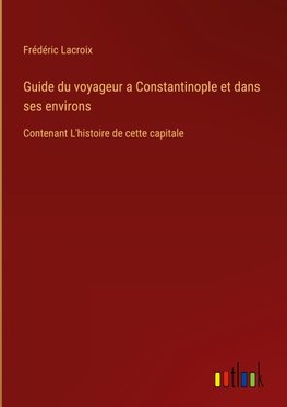 Guide du voyageur a Constantinople et dans ses environs