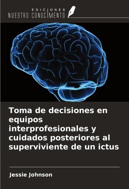 Toma de decisiones en equipos interprofesionales y cuidados posteriores al superviviente de un ictus