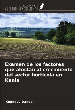 Examen de los factores que afectan al crecimiento del sector hortícola en Kenia