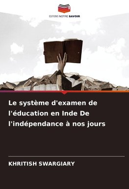 Le système d'examen de l'éducation en Inde De l'indépendance à nos jours