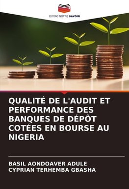 QUALITÉ DE L'AUDIT ET PERFORMANCE DES BANQUES DE DÉPÔT COTÉES EN BOURSE AU NIGERIA