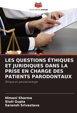 LES QUESTIONS ÉTHIQUES ET JURIDIQUES DANS LA PRISE EN CHARGE DES PATIENTS PARODONTAUX