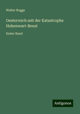 Oesterreich seit der Katastrophe Hohenwart-Beust