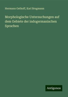 Morphologische Untersuchungen auf dem Gebiete der indogermanischen Sprachen