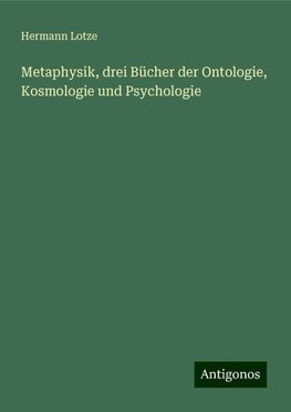 Metaphysik, drei Bücher der Ontologie, Kosmologie und Psychologie