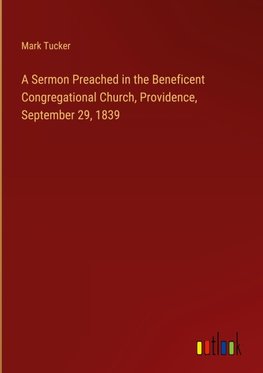 A Sermon Preached in the Beneficent Congregational Church, Providence, September 29, 1839