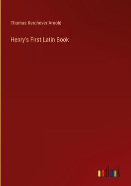 Henry's First Latin Book