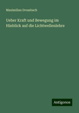 Ueber Kraft und Bewegung im Hinblick auf die Lichtwellenlehre