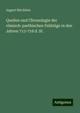 Quellen und Chronologie der römisch-parthischen Feldzüge in den Jahren 713-718 d. St.