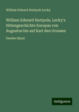 William Edward Hartpole, Lecky's Sittengeschichte Europas von Augustus bis auf Karl den Grossen