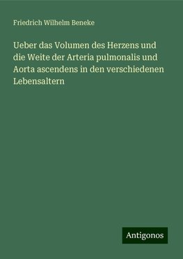 Ueber das Volumen des Herzens und die Weite der Arteria pulmonalis und Aorta ascendens in den verschiedenen Lebensaltern