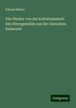 Vier Bücher von der Enthaltsamkeit: Ein Sittengemälde aus der römischen Kaiserzeit