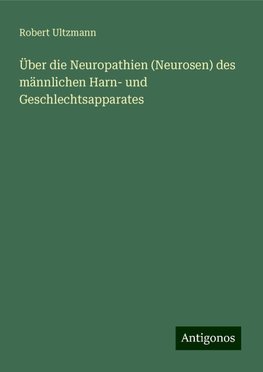 Über die Neuropathien (Neurosen) des männlichen Harn- und Geschlechtsapparates