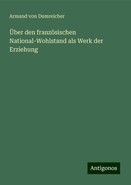 Über den französischen National-Wohlstand als Werk der Erziehung