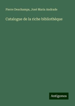 Catalogue de la riche bibliothèque