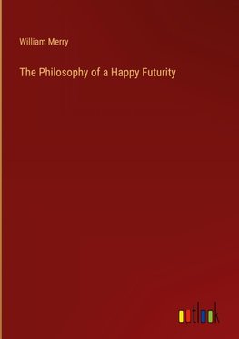 The Philosophy of a Happy Futurity