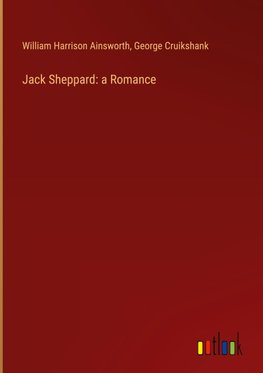 Jack Sheppard: a Romance