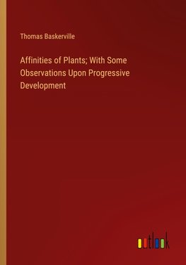 Affinities of Plants; With Some Observations Upon Progressive Development