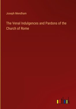 The Venal Indulgences and Pardons of the Church of Rome