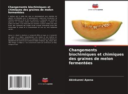 Changements biochimiques et chimiques des graines de melon fermentées