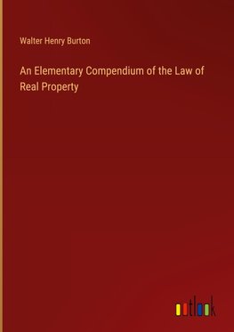 An Elementary Compendium of the Law of Real Property