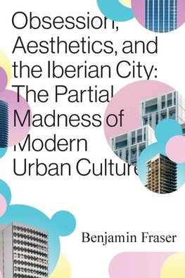 Obsession, Aesthetics, and the Iberian City