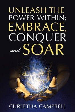 Unleash the Power Within; Embrace, Conquer and Soar