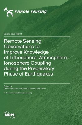 Remote Sensing Observations to Improve Knowledge of Lithosphere-Atmosphere-Ionosphere Coupling during the Preparatory Phase of Earthquakes