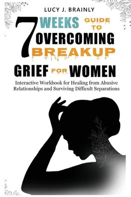 7 Weeks Guide To Overcoming Breakup Grief For Women