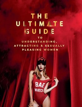 The Ultimate Guide to Understanding, Attracting & Sexually Pleasing Women