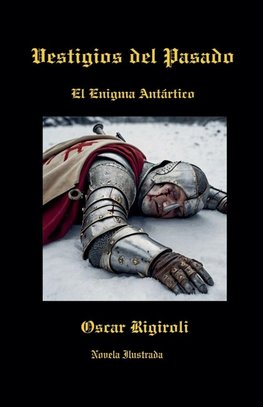 Vestigios del Pasado- El Enigma Antártico- Novela Ilustrada