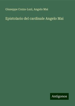 Epistolario del cardinale Angelo Mai