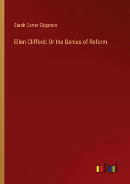 Ellen Clifford: Or the Genius of Reform