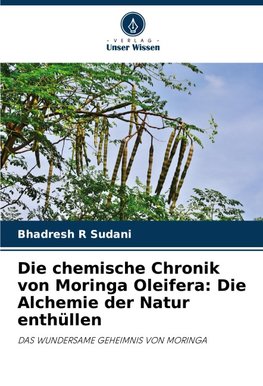 Die chemische Chronik von Moringa Oleifera: Die Alchemie der Natur enthüllen