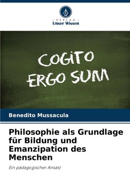 Philosophie als Grundlage für Bildung und Emanzipation des Menschen