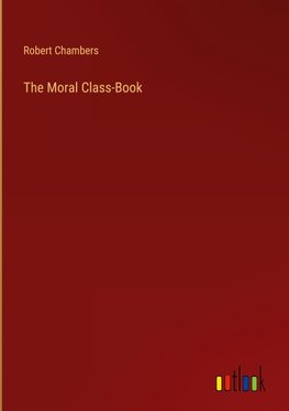 The Moral Class-Book