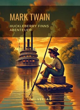 Mark Twain: Huckleberry Finns Abenteuer. Ungekürzte Neuausgabe