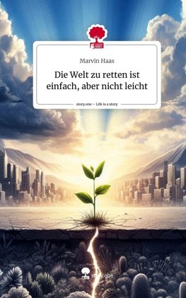 Die Welt zu retten ist einfach, aber nicht leicht. Life is a Story - story.one