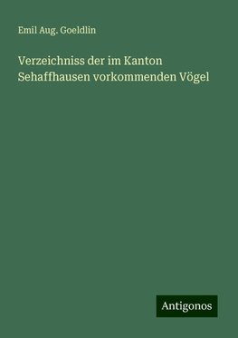 Verzeichniss der im Kanton Sehaffhausen vorkommenden Vögel