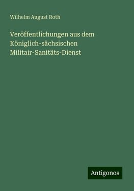 Veröffentlichungen aus dem Königlich-sächsischen Militair-Sanitäts-Dienst