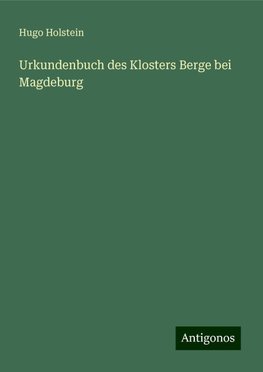 Urkundenbuch des Klosters Berge bei Magdeburg