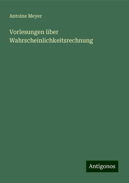 Vorlesungen über Wahrscheinlichkeitsrechnung