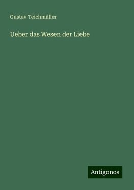 Ueber das Wesen der Liebe