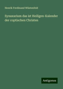 Synaxarium das ist Heiligen-Kalender der coptischen Christen