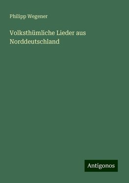 Volksthümliche Lieder aus Norddeutschland