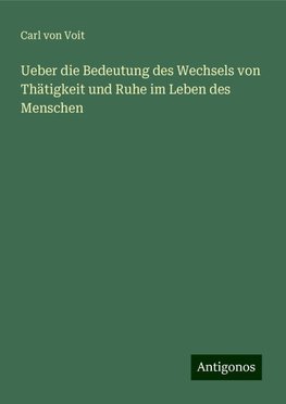 Ueber die Bedeutung des Wechsels von Thätigkeit und Ruhe im Leben des Menschen