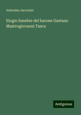 Elogio funebre del barone Gaetano Mastrogiovanni Tasca