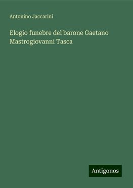 Elogio funebre del barone Gaetano Mastrogiovanni Tasca